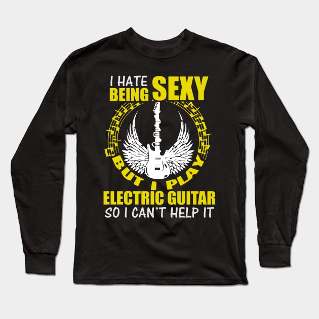 I Hate Being Sexy But I Play Electric Guitar Long Sleeve T-Shirt by dokgo